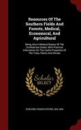 Resources Of The Southern Fields And Forests, Medical, Economical, And Agricultural edito da Andesite Press