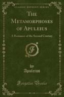 The Metamorphoses Of Apuleius di Apuleius Apuleius edito da Forgotten Books