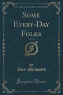 Some Every-day Folks, Vol. 1 Of 3 (classic Reprint) di Eden Phillpotts edito da Forgotten Books