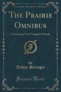 The Prairie Omnibus di Arthur Stringer edito da Forgotten Books