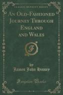 An Old-fashioned Journey Through England And Wales (classic Reprint) di James John Hissey edito da Forgotten Books