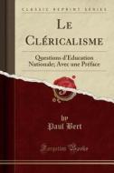 Le Clericalisme di Paul Bert edito da Forgotten Books