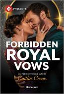 Forbidden Royal Vows di Caitlin Crews edito da HARLEQUIN SALES CORP