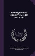 Investigations Of Explosives Used In Coal Mines di Clarence Hall edito da Palala Press