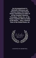 An Accompaniment To Mitchell's Reference And Distance Map Of The United States; Containing An Index Of All The Counties, Districts, Townships, Towns,  di S Augustus 1792-1868 Mitchell edito da Palala Press