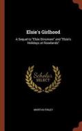 Elsie's Girlhood: A Sequel to Elsie Dinsmore and Elsie's Holidays at Roselands di Martha Finley edito da CHIZINE PUBN