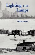 Lighting the Lamps di Fred Garel edito da Xlibris