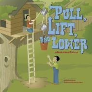 Pull, Lift, and Lower: A Book about Pulleys di Michael Dahl edito da PICTURE WINDOW BOOKS