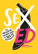 Sex Ed: An Inclusive Teenage Guide To Sex And Relationships di The School of Sexuality Education edito da Walker Books Ltd