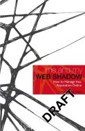 Me and My Web Shadow: How to Manage Your Reputation Online di Antony Mayfield edito da A & C BLACK LTD