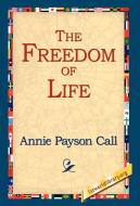 The Freedom of Life di Annie Payson Call edito da 1st World Library - Literary Society
