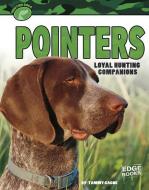 Pointers: Loyal Hunting Companions di Tammy Gagne edito da CAPSTONE PR