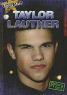 Taylor Lautner di Maria Nelson edito da Gareth Stevens Publishing