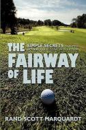 The Fairway of Life: Simple Secrets to Playing Better Golf by Going with the Flow di Rand S. Marquardt edito da AUTHORHOUSE