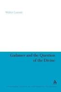 Gadamer and the Question of the Divine di Walter Lammi edito da BLOOMSBURY 3PL