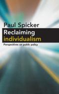Reclaiming Individualism: Perspectives on Public Policy di Paul Spicker edito da PAPERBACKSHOP UK IMPORT