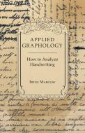 Applied Graphology - How to Analyze Handwriting di Irene Marcuse edito da Herzberg Press