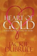 Heart Of Gold di Jackie Dubrule edito da America Star Books