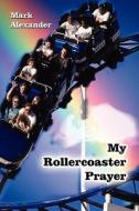 My Rollercoaster Prayer di Mark Alexander edito da America Star Books