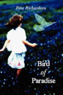 Bird Of Paradise di Rita Richardson edito da America Star Books