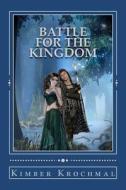 Battle for the Kingdom: Save the Fair Maiden Book 3 di Kimber Krochmal edito da Createspace
