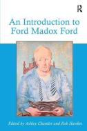 An Introduction to Ford Madox Ford di Ashley Chantler, Rob Hawkes edito da ROUTLEDGE