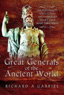 Great Generals of the Ancient World di Professor Richard A. Gabriel edito da Pen & Sword Books Ltd