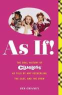 As If!: The Oral History of Clueless as Told by Amy Heckerling and the Cast and Crew di Jen Chaney edito da TOUCHSTONE PR