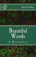 Beautiful Words: A Dictionary di David Tuffley edito da Createspace