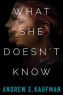 What She Doesn't Know di Andrew E. Kaufman edito da Amazon Publishing