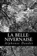 La Belle-Nivernaise di Alphonse Daudet edito da Createspace