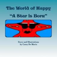 The World of Happy: A Star Is Born di Camy De Mario edito da Createspace
