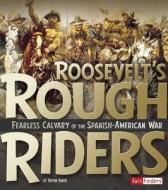 Roosevelt's Rough Riders: Fearless Cavalry of the Spanish-American War di Brynn Nicole Baker edito da CAPSTONE PR