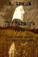 The Farmer's Fate di A. Traub edito da Createspace