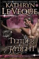 Tender Is the Knight di Kathryn Le Veque edito da Createspace