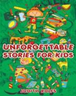 Unforgettable Stories for Kids di Judith Rolfs edito da Createspace