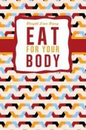 Weight Loss Diary: Eat for Your Body di Chiquita Publishing edito da Createspace
