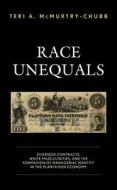 Race Unequals: Overseer Contracts, White Masculinities, and the Formation of Managerial Identity in the Plantation Economy di Teri A. McMurtry-Chubb edito da LEXINGTON BOOKS