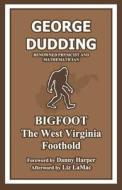 Bigfoot: The West Virginia Foothold di George Dudding edito da Createspace