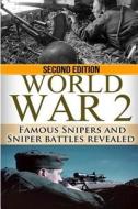 World War 2: WWII Famous Snipers and Sniper Battles Revealed di Ryan Jenkins edito da Createspace