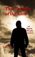 The Coming of the Lord: An Angela Murphy Murder Mystery di Elly Grant edito da Createspace