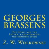 Georges Brassens: The Spirit and the Letter, a Chirographic and Semiotic Study di Z. W. Wolkowski edito da Createspace