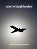 Airplane Upset Training Evaluation Report di National Aeronautics and Administration edito da Createspace
