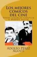 Los Mejores Comicos del Cine: Desde Charles Chaplin a Woody Allen di Adolfo Perez Agusti edito da Createspace