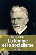 La Femme Et Le Socialisme di Auguste Bebel edito da Createspace