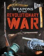 Weapons of the Revolutionary War di Matt Doeden edito da CAPSTONE PR