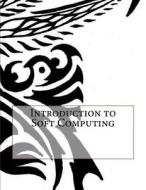 Introduction to Soft Computing di Louis P. Leonard edito da Createspace