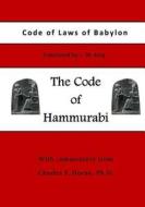 The Code of Hammurabi: Code of Laws of Babylon di Hammurabi edito da Createspace
