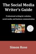 The Social Media Writer's Guide di Simon Rose edito da Createspace Independent Publishing Platform