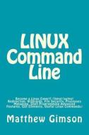 LINUX COMMAND LINE: BECOME A LINUX EXPER di MATTHEW GIMSON edito da LIGHTNING SOURCE UK LTD